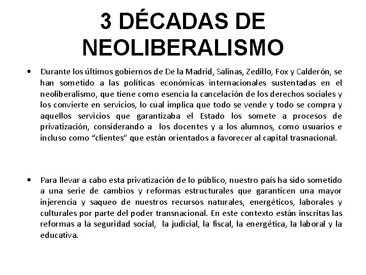 3 DÉCADAS DE NEOLIBERALISMO • Durante los últimos gobiernos de De la Madrid, Salinas,