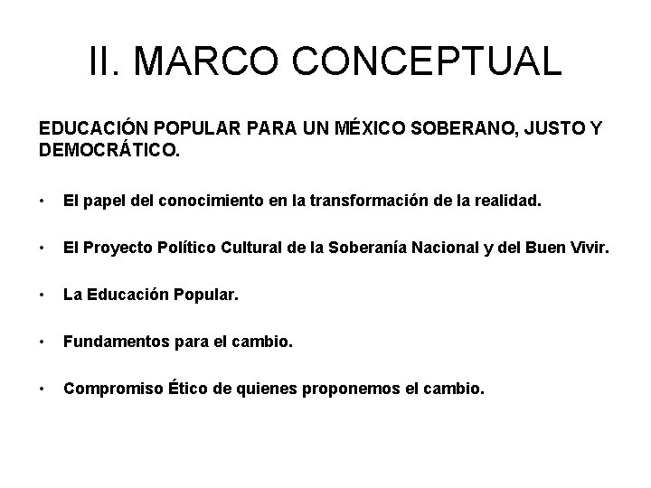 II. MARCO CONCEPTUAL EDUCACIÓN POPULAR PARA UN MÉXICO SOBERANO, JUSTO Y DEMOCRÁTICO. • El
