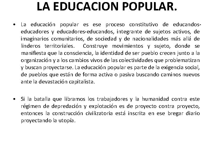 LA EDUCACION POPULAR. • La educación popular es ese proceso constitutivo de educandoseducadores y