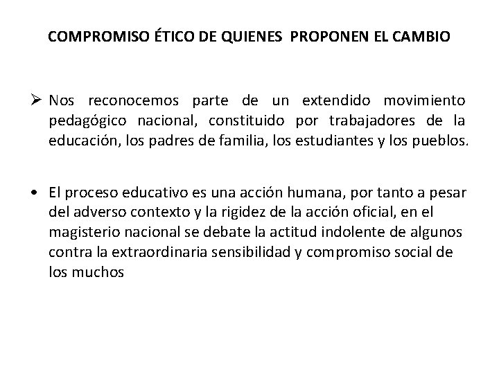 COMPROMISO ÉTICO DE QUIENES PROPONEN EL CAMBIO Nos reconocemos parte de un extendido movimiento