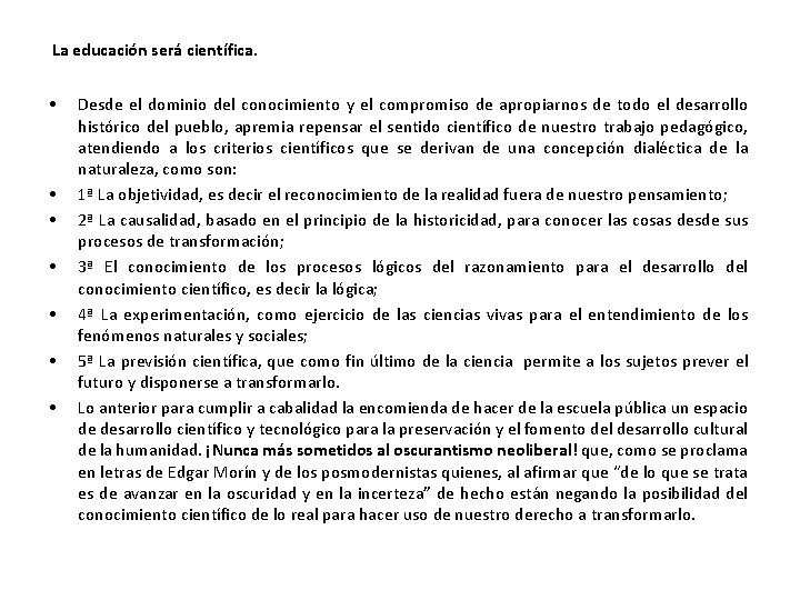  La educación será científica. • • Desde el dominio del conocimiento y el