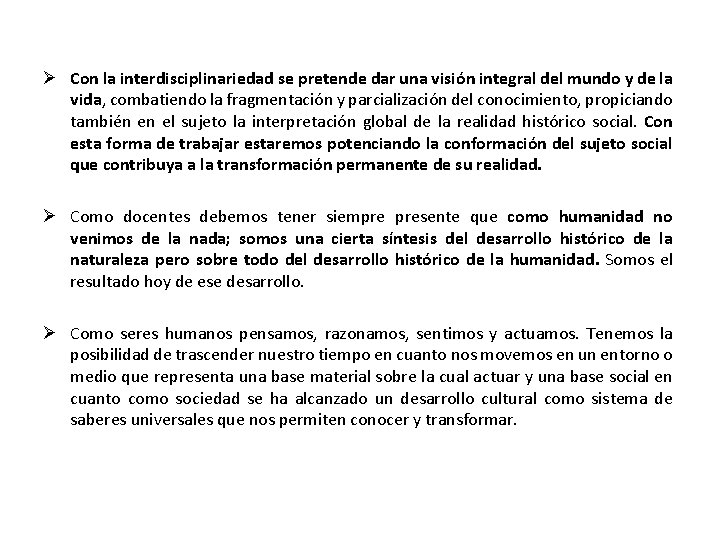  Con la interdisciplinariedad se pretende dar una visión integral del mundo y de