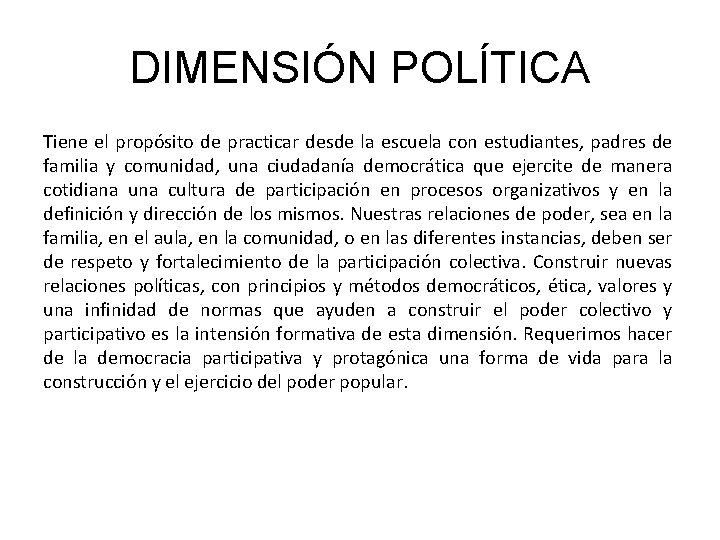 DIMENSIÓN POLÍTICA Tiene el propósito de practicar desde la escuela con estudiantes, padres de