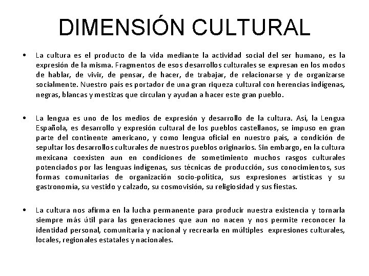 DIMENSIÓN CULTURAL • • • La cultura es el producto de la vida mediante