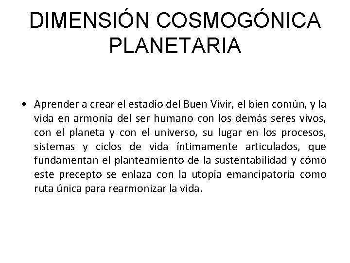 DIMENSIÓN COSMOGÓNICA PLANETARIA • Aprender a crear el estadio del Buen Vivir, el bien