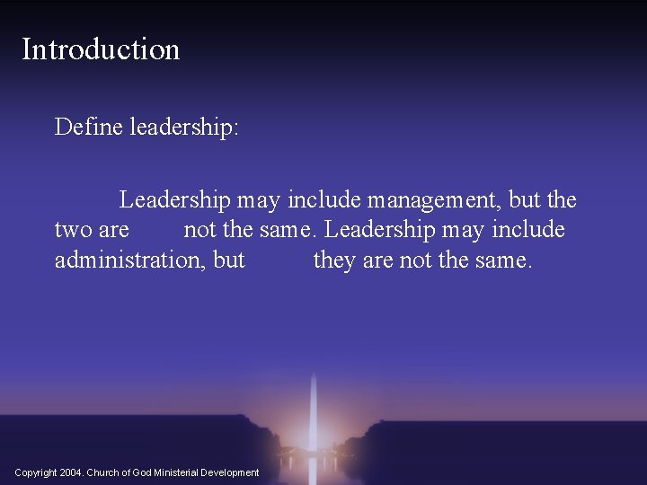 Introduction Define leadership: Leadership may include management, but the two are not the same.