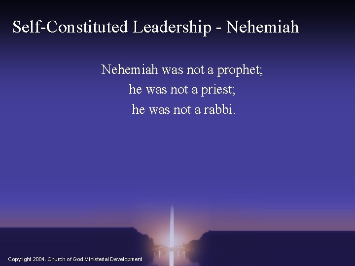 Self-Constituted Leadership - Nehemiah was not a prophet; he was not a priest; he