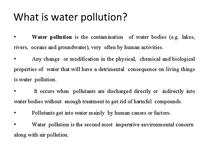 What is water pollution? • Water pollution is the contamination of water bodies (e.