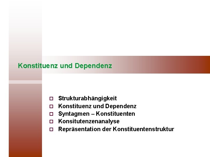 Konstituenz und Dependenz ¨ ¨ ¨ Strukturabhängigkeit Konstituenz und Dependenz Syntagmen – Konstituenten Konsitutenzenanalyse