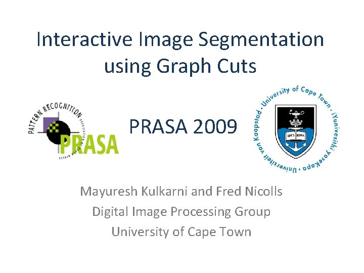 Interactive Image Segmentation using Graph Cuts PRASA 2009 Mayuresh Kulkarni and Fred Nicolls Digital