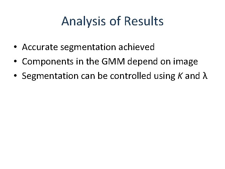 Analysis of Results • Accurate segmentation achieved • Components in the GMM depend on