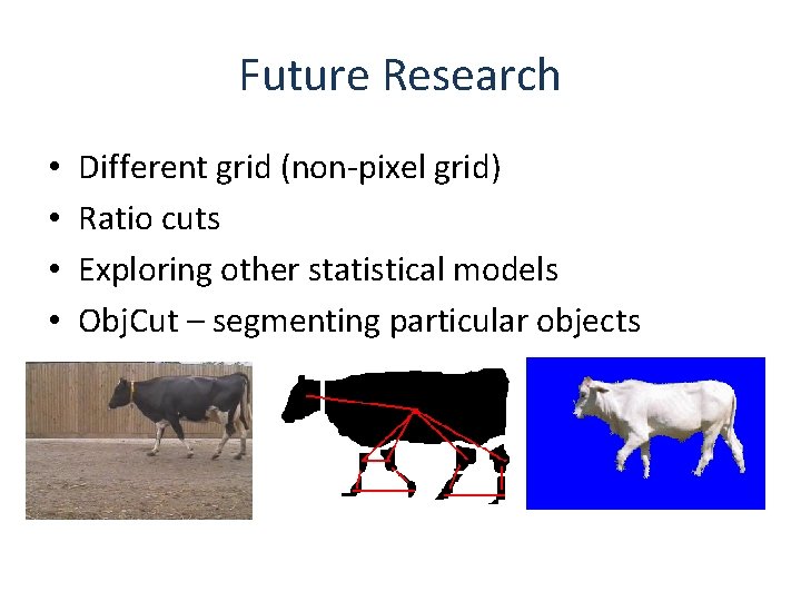 Future Research • • Different grid (non-pixel grid) Ratio cuts Exploring other statistical models