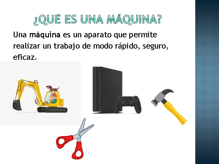 Una máquina es un aparato que permite realizar un trabajo de modo rápido, seguro,