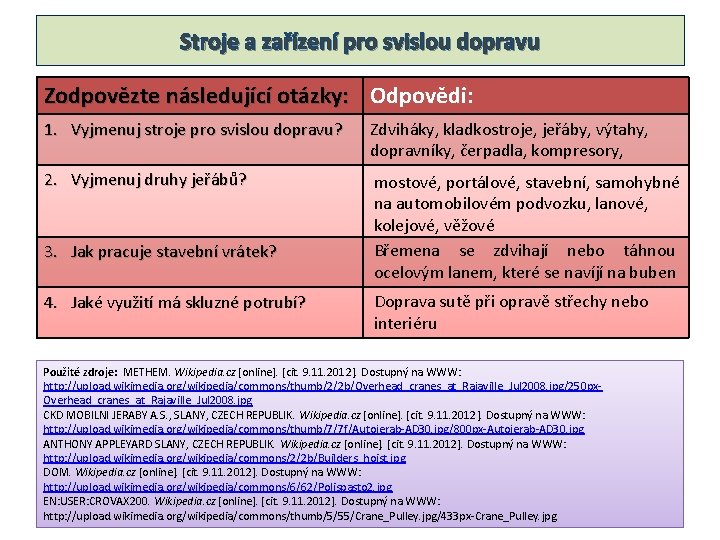 Stroje a zařízení pro svislou dopravu Zodpovězte následující otázky: Odpovědi: 1. Vyjmenuj stroje pro