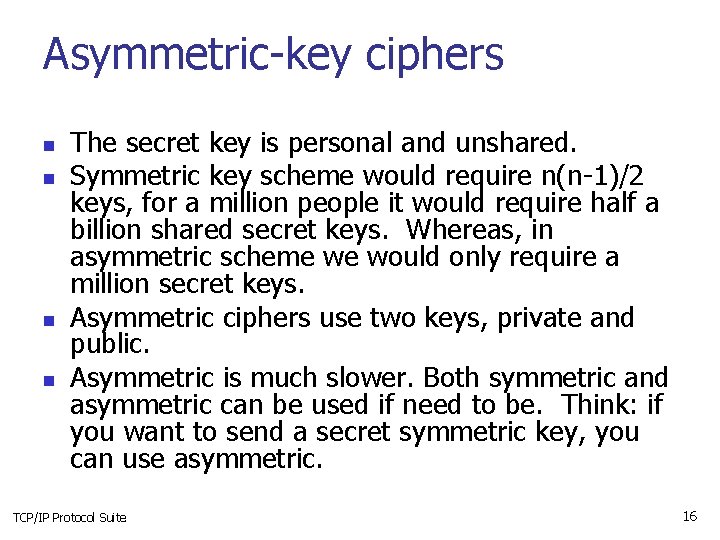 Asymmetric-key ciphers n n The secret key is personal and unshared. Symmetric key scheme