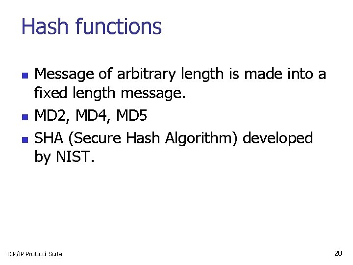 Hash functions n n n Message of arbitrary length is made into a fixed