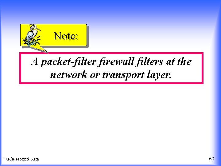 Note: A packet-filter firewall filters at the network or transport layer. TCP/IP Protocol Suite