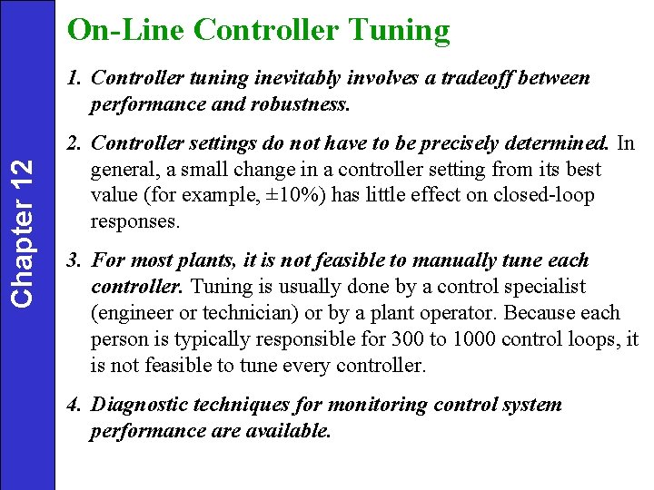 On-Line Controller Tuning Chapter 12 1. Controller tuning inevitably involves a tradeoff between performance