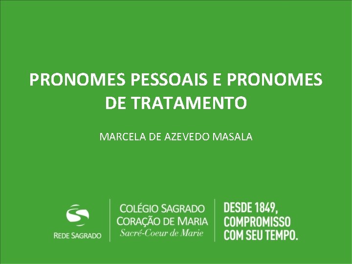 PRONOMES PESSOAIS E PRONOMES DE TRATAMENTO MARCELA DE AZEVEDO MASALA 