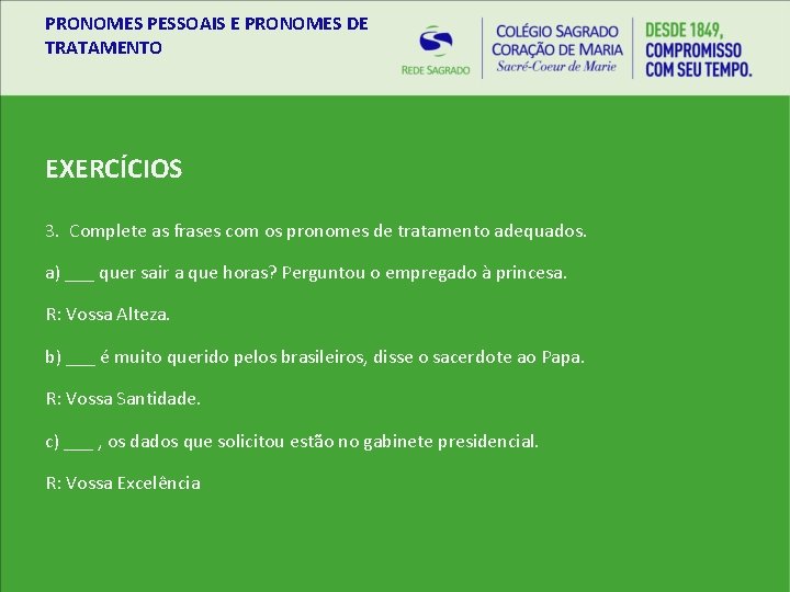 PRONOMES PESSOAIS E PRONOMES DE TRATAMENTO EXERCÍCIOS 3. Complete as frases com os pronomes