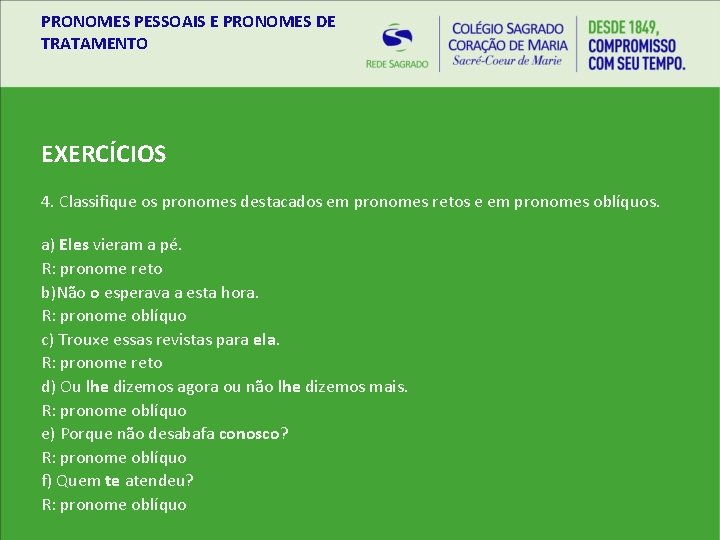 PRONOMES PESSOAIS E PRONOMES DE TRATAMENTO EXERCÍCIOS 4. Classifique os pronomes destacados em pronomes