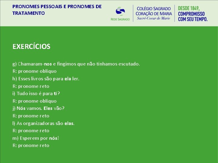 PRONOMES PESSOAIS E PRONOMES DE TRATAMENTO EXERCÍCIOS g) Chamaram-nos e fingimos que não tínhamos