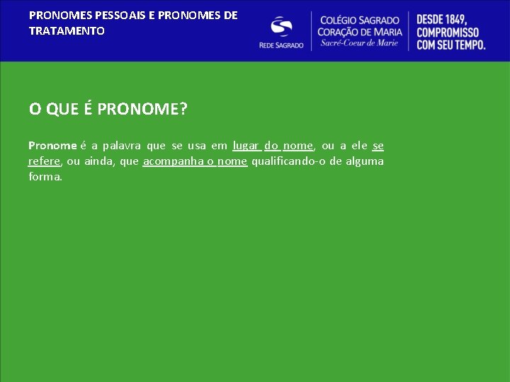 PRONOMES PESSOAIS E PRONOMES DE TRATAMENTO O QUE É PRONOME? Pronome é a palavra