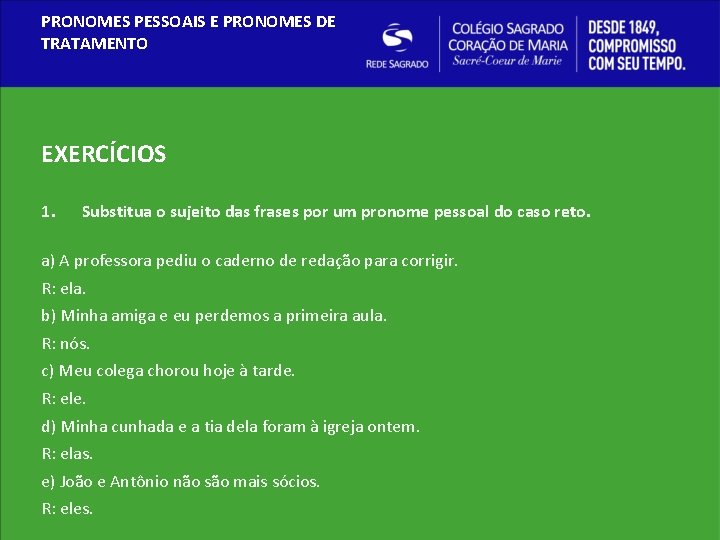 PRONOMES PESSOAIS E PRONOMES DE TRATAMENTO EXERCÍCIOS 1. Substitua o sujeito das frases por