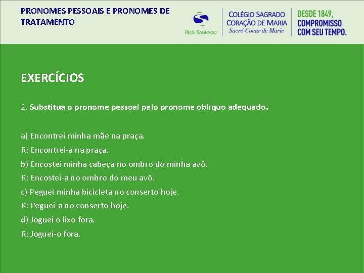 PRONOMES PESSOAIS E PRONOMES DE TRATAMENTO EXERCÍCIOS 2. Substitua o pronome pessoal pelo pronome