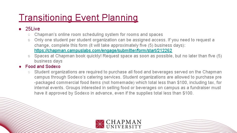 Transitioning Event Planning ● 25 Live ○ Chapman’s online room scheduling system for rooms Transitioning Event Planning ● 25 Live ○ Chapman’s online room scheduling system for rooms