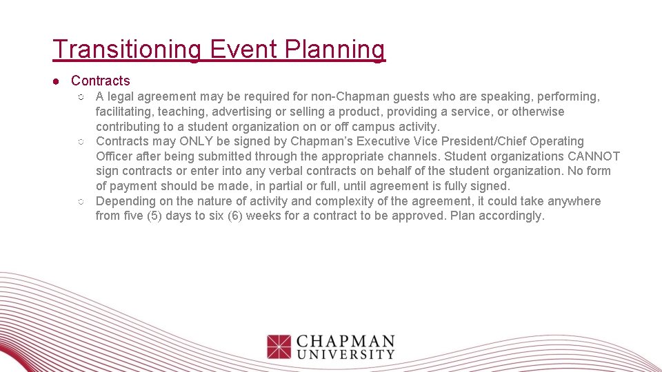 Transitioning Event Planning ● Contracts ○ A legal agreement may be required for non-Chapman Transitioning Event Planning ● Contracts ○ A legal agreement may be required for non-Chapman