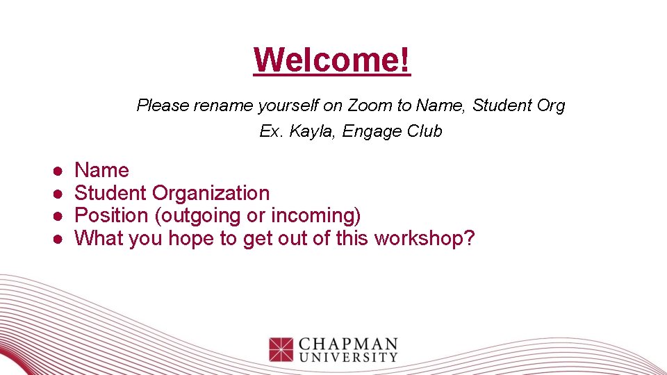 Welcome! Please rename yourself on Zoom to Name, Student Org Ex. Kayla, Engage Club Welcome! Please rename yourself on Zoom to Name, Student Org Ex. Kayla, Engage Club