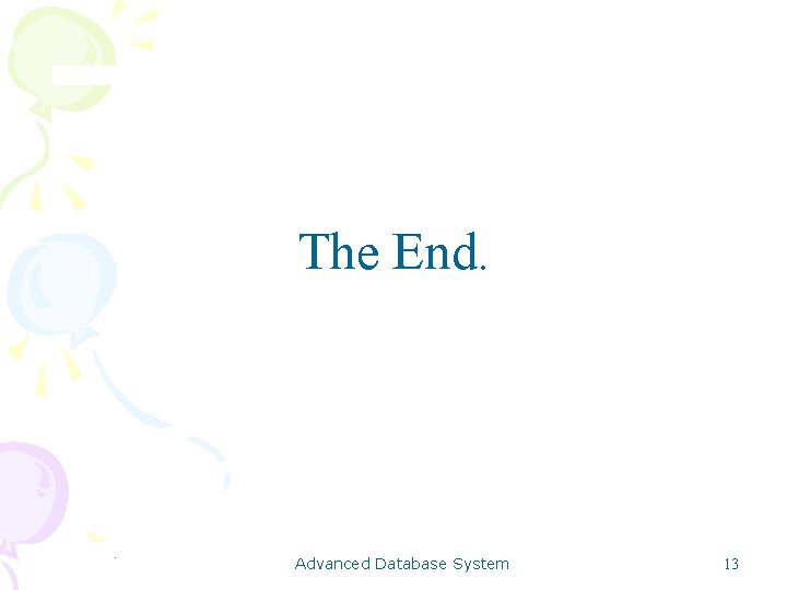 The End. Advanced Database System 13 