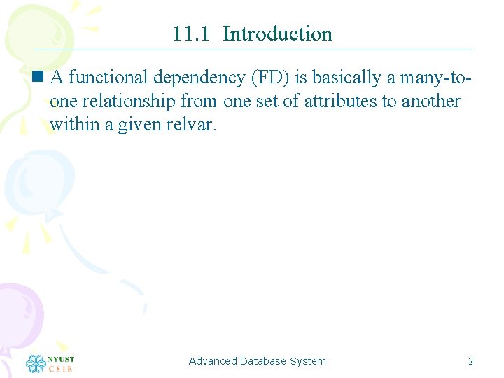 11. 1 Introduction n A functional dependency (FD) is basically a many-toone relationship from