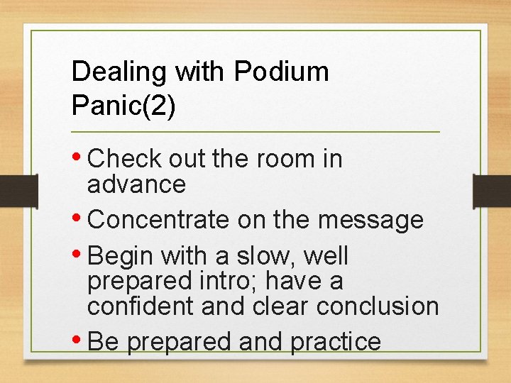Dealing with Podium Panic(2) • Check out the room in advance • Concentrate on