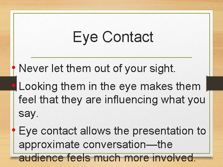Eye Contact • Never let them out of your sight. • Looking them in