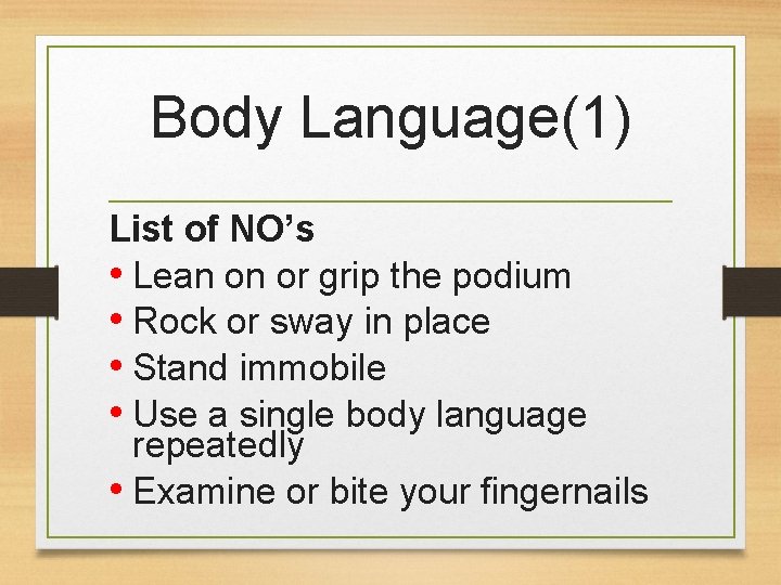 Body Language(1) List of NO’s • Lean on or grip the podium • Rock
