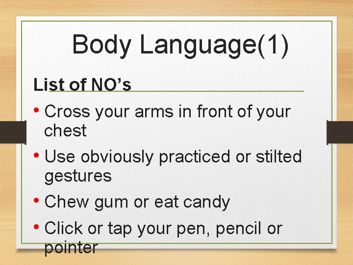 Body Language(1) List of NO’s • Cross your arms in front of your chest