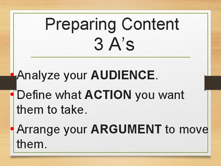 Preparing Content 3 A’s • Analyze your AUDIENCE. • Define what ACTION you want