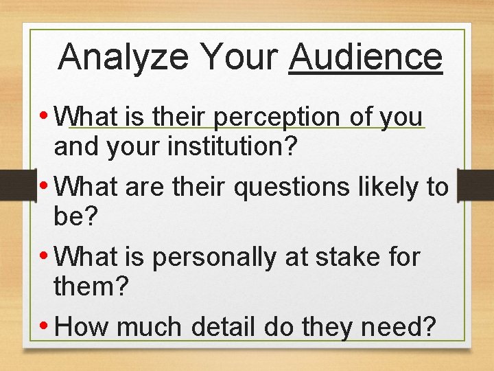 Analyze Your Audience • What is their perception of you and your institution? •