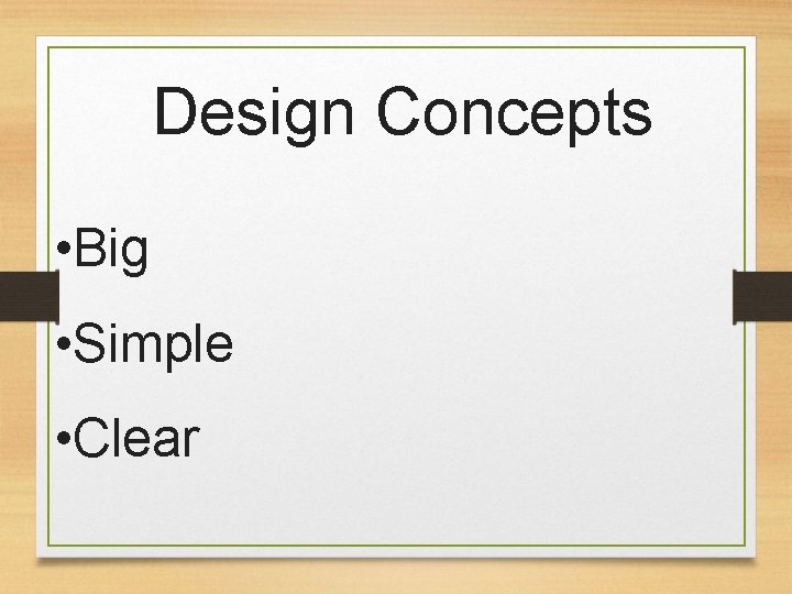 Design Concepts • Big • Simple • Clear 