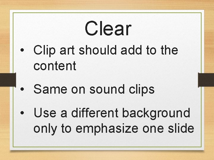 Clear • Clip art should add to the content • Same on sound clips