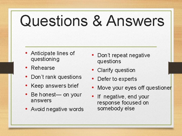 Questions & Answers • Anticipate lines of questioning • • Rehearse Don’t rank questions