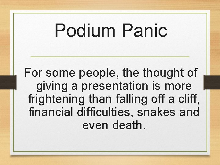 Podium Panic For some people, the thought of giving a presentation is more frightening