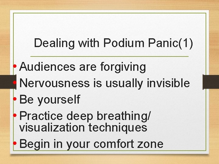 Dealing with Podium Panic(1) • Audiences are forgiving • Nervousness is usually invisible •