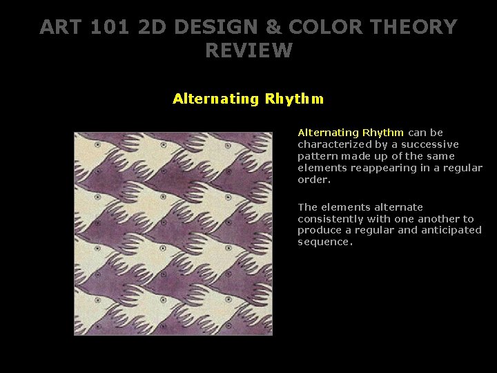 ART 101 2 D DESIGN & COLOR THEORY REVIEW Alternating Rhythm can be characterized ART 101 2 D DESIGN & COLOR THEORY REVIEW Alternating Rhythm can be characterized