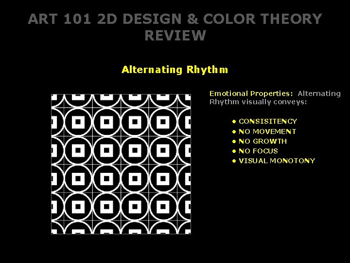 ART 101 2 D DESIGN & COLOR THEORY REVIEW Alternating Rhythm Emotional Properties: Alternating ART 101 2 D DESIGN & COLOR THEORY REVIEW Alternating Rhythm Emotional Properties: Alternating