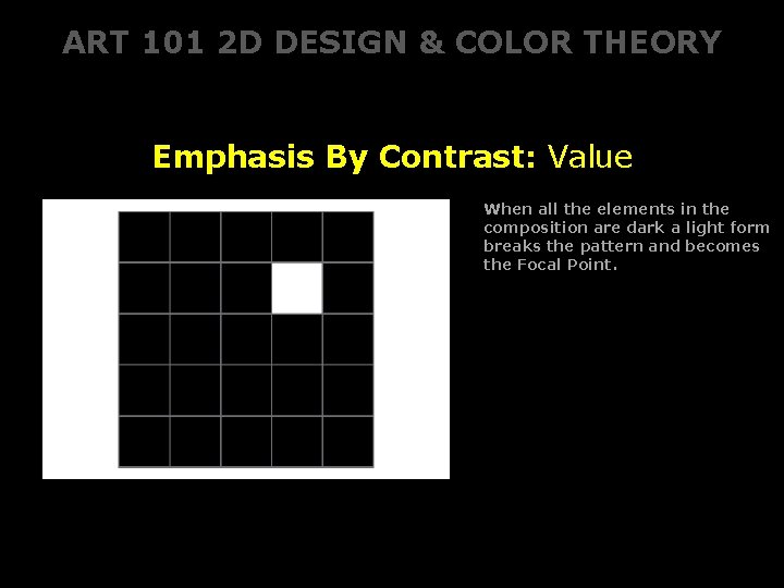 ART 101 2 D DESIGN & COLOR THEORY Emphasis By Contrast: Value When all ART 101 2 D DESIGN & COLOR THEORY Emphasis By Contrast: Value When all