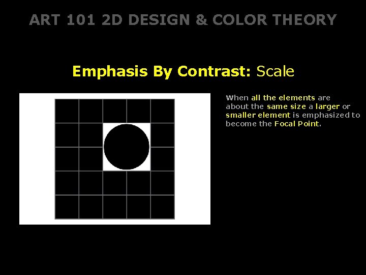 ART 101 2 D DESIGN & COLOR THEORY Emphasis By Contrast: Scale When all ART 101 2 D DESIGN & COLOR THEORY Emphasis By Contrast: Scale When all
