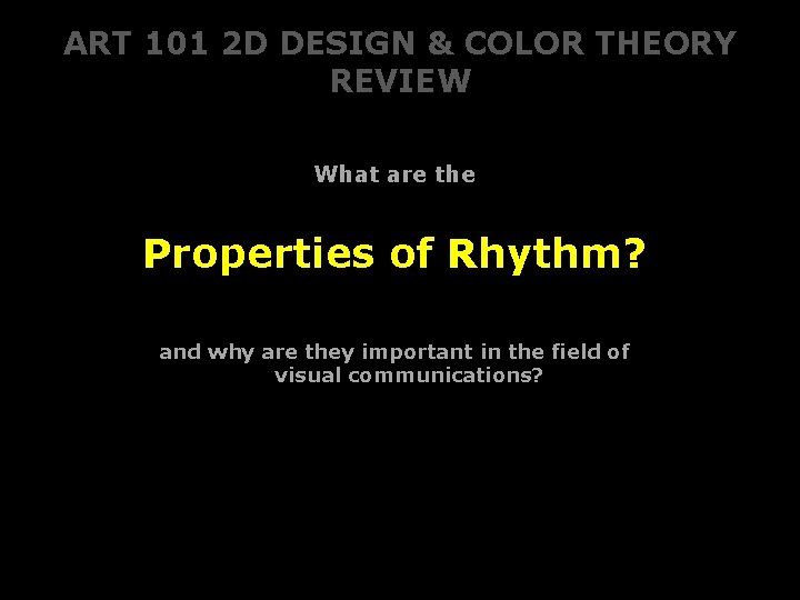 ART 101 2 D DESIGN & COLOR THEORY REVIEW What are the Properties of ART 101 2 D DESIGN & COLOR THEORY REVIEW What are the Properties of
